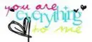You are everything to me