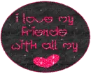 I Love My Friends With All My Heart
