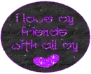 I Love My Friends With All My Heart