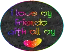 I Love My Friends With All My Heart