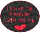 I Love My Friends With All My Heart
