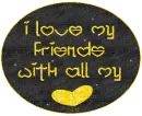 I Love My Friends With All My Heart