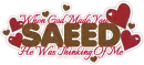 Saeed: When God Made You He Was Thinking Of Me!