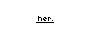 her.
