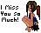 I miss you!