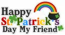 Happy St. Patrick's Day My Friend.