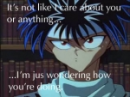 It not like I care....