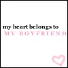 My Heart Belongs To My Boyfriend <3