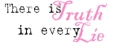 There is Truth in Every Lie