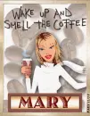 Wake up and smell the coffee Mary