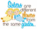 Sisters Are Different Flowers From The Same Garden.