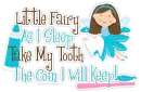 Little Fairy As I Sleep Take My Tooth The Coin I Will Keep!