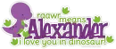 Alexander: raawr means i â™¥ you in dinosaur!