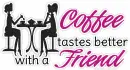 Coffee Tastes Better With a Friend.