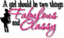 A girl should be two thing: Fabulous and Classy