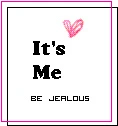 Its me,Be Jealous