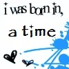 i was born in a time