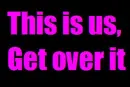 This is us, get over it (: