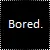 boredom