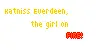 Katniss Everdeen, the girl on FIRE!