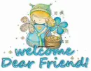 welcome dear friend