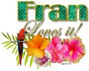 Tropical loves it- Fran