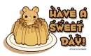 Have a Sweet Day!
