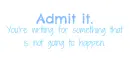 Admit it