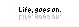 Life, Goes on