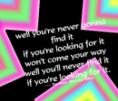 Never gonna find it  