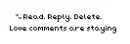 Read. Reply. Delete. 