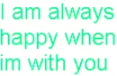 I am always happy