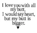 I love you......