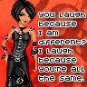 u laugh because im different