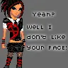 yeah! well i dont like your face!