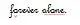 forever alone.