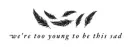 We're Too Young