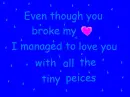 Even though you broke my heart...
