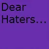 Dear Haters