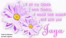 if all my friends are flower i would look around & pick u.Jaya