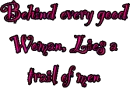 Behind every good woman lies a trail fo men
