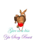 Give us a kiss Ya Sexy Beast