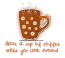 have a cup of coffee while you look around