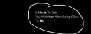 It hurts...