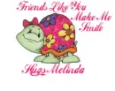 friends like you make me smile Hugs Melinda