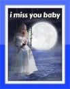 i miss you baby