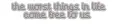 The Worst Things In Life