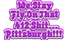 *Stay Fly in the 412*