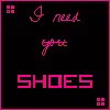 I Need Shoes