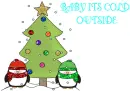 BABY IT'S COLD OUTSIDE